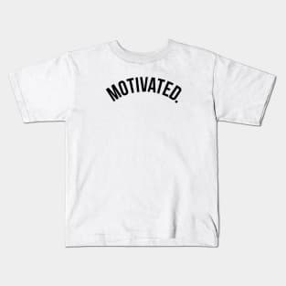 Motivated. Kids T-Shirt